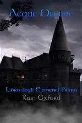 Book cover of Acque Oscure - Libro degli elementi primo by Rain Oxford