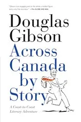Book cover of Across Canada by Story by Douglas Gibson
