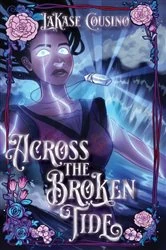 Book cover of Across the Broken Tide by LaKase Cousino