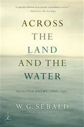 Book cover of Across the Land and the Water by W.G. Sebald