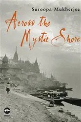 Book cover of Across the Mystic Shore by Suroopa Mukherjee