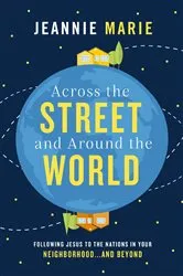 Book cover of Across the Street and Around the World by Jeannie Marie