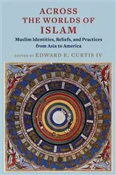 Book cover of Across the Worlds of Islam by Edward E. Curtis