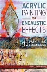 Book cover of Acrylic Painting for Encaustic Effects by Sandra Duran Wilson