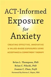 Book cover of ACT-Informed Exposure for Anxiety by Brian L. Thompson