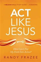 Book cover of Act Like Jesus Bible Study Guide by Randy Frazee