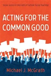 Book cover of Acting for the Common Good by Michael J. McGrath
