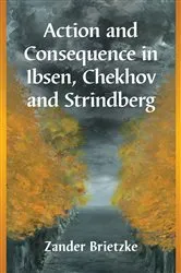 Book cover of Action and Consequence in Ibsen, Chekhov and Strindberg by Zander Brietzke