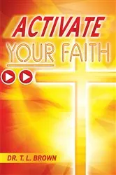 Book cover of Activate Your Faith by Brown, T. L., Dr.