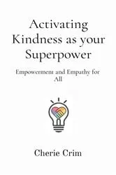 Book cover of Activating Kindness as your Superpower by Cherie Crim