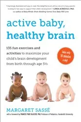 Book cover of Active Baby, Healthy Brain: 135 Fun Exercises and Activities to Maximize Your Child's Brain Development from Birth Through Age 5 1/2 by Frances Page Glascoe