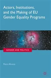 Book cover of Actors, Institutions, and the Making of EU Gender Equality Programs by Petra Ahrens