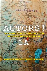 Book cover of Actors! What You Need to Know Before Moving to LA by Krystina Bailey Brawer