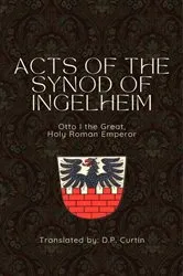 Book cover of Acts of the Synod of Ingelheim (948 AD) by Holy Roman Emperor Otto I