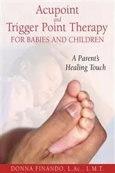 Book cover of Acupoint and Trigger Point Therapy for Babies and Children by Donna Finando