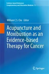 Book cover of Acupuncture and Moxibustion as an Evidence-based Therapy for Cancer by William C.S. Cho