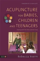 Book cover of Acupuncture for Babies, Children and Teenagers by Rebecca Avern