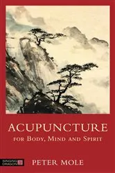 Book cover of Acupuncture for Body, Mind and Spirit by Peter Mole