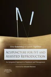 Book cover of Acupuncture for IVF and Assisted Reproduction by Irina Szmelskyj DipAc MSc MBAcC