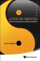 Book cover of Acupuncture Understood: Rediscovering Traditional Five Element Healthcare by Stuart T Lightbody