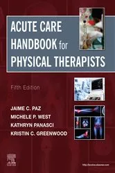 Book cover of Acute Care Handbook for Physical Therapists E-Book (5th ed.) by Paz PT, DPT, MS, Jaime C.