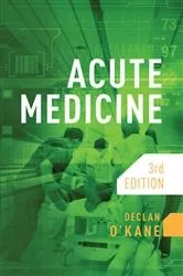 Book cover of Acute Medicine, third edition (3rd ed.) by Declan O'Kane