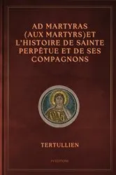 Book cover of Ad Martyras (Aux Martyrs) et l'Histoire de Sainte Perpétue et de ses compagnons by Tertullien