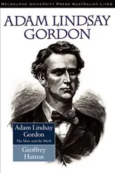 Book cover of Adam Lindsay Gordon by Geoffrey Hutton