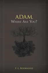 Book cover of Adam, Where Are You? by F. L. Rodriguez