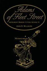 Book cover of Adams of Fleet Street, Instrument Makers to King George III by John R. Millburn