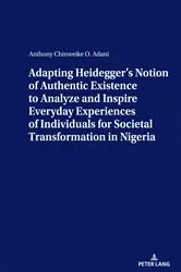 Book cover of Adapting Heidegger’s Notion Of Authentic Existence To Analyze And Inspire Everyday Experiences Of Individuals For Societal Transformation In Nigeria by Anthony Adani