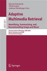 Book cover of Adaptive Multimedia Retrieval: Identifying, Summarizing, and Recommending Image and Music by Marcin Detyniecki