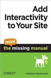 Book cover of Add Interactivity to Your Site: The Mini Missing Manual by Matthew MacDonald