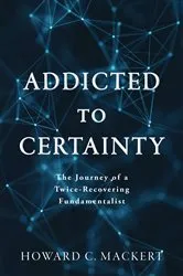 Book cover of Addicted to Certainty by Mackert, Howard, C