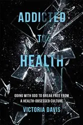 Book cover of Addicted to Health by Davis, Victoria, P.
