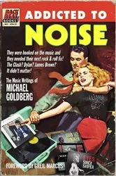 Book cover of Addicted To Noise by Michael Goldberg