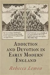 Book cover of Addiction and Devotion in Early Modern England by Rebecca Lemon