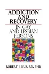 Book cover of Addiction and Recovery in Gay and Lesbian Persons by Robert J Kus