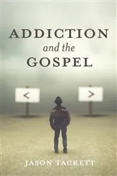 Book cover of Addiction and the Gospel by Jason Tackett