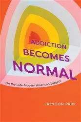 Book cover of Addiction Becomes Normal by Jaeyoon Park