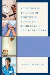Book cover of Addiction in the Lives of Registered Nurses and Their Wake-Up Jolt to Recovery by Carol Stanford