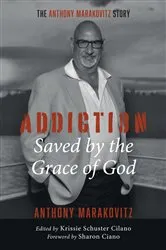 Book cover of Addiction: Saved by the Grace of God by Anthony Marakovitz