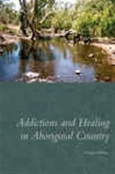 Book cover of Addictions and Healing in Aboriginal Country by Gregory Phillips