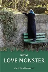 Book cover of Addio, Love Monster by Christina Marrocco