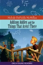 Book cover of Addison Addley and the Things That Aren't There by Melody DeFields McMillan