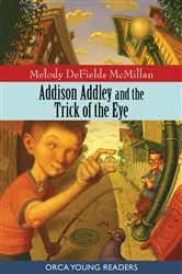 Book cover of Addison Addley and the Trick of the Eye by Melody DeFields McMillan
