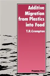 Book cover of Additive Migration from Plastics Into Food by T. R. Crompton