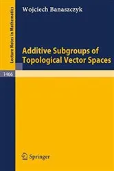 Book cover of Additive Subgroups of Topological Vector Spaces by Wojciech Banaszczyk