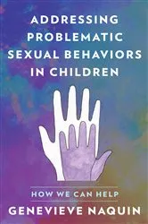 Book cover of Addressing Problematic Sexual Behaviors in Children by Genevieve Naquin