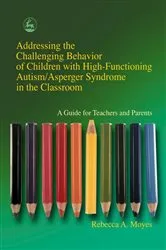 Book cover of Addressing the Challenging Behavior of Children with High-Functioning Autism/Asperger Syndrome in the Classroom by Rebecca Moyes